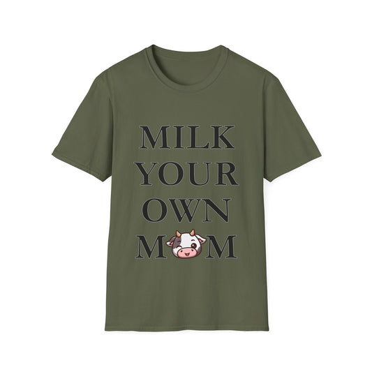 Milk Your Own Mom T-Shirt