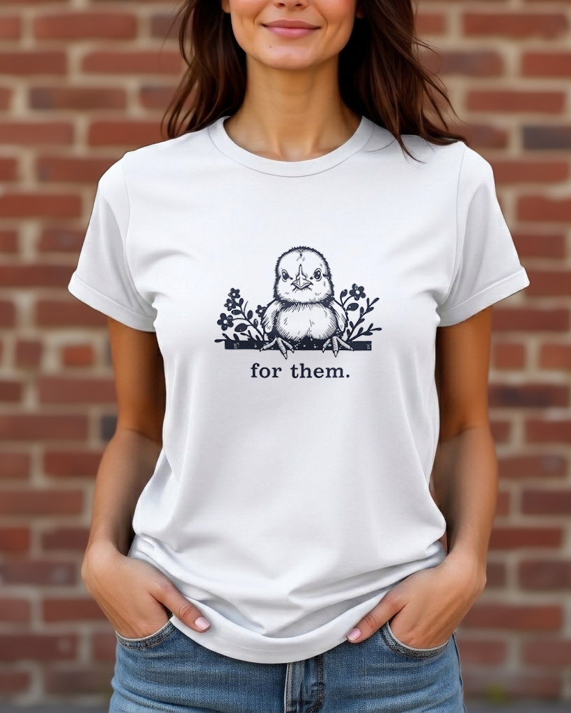For chicks. Tee