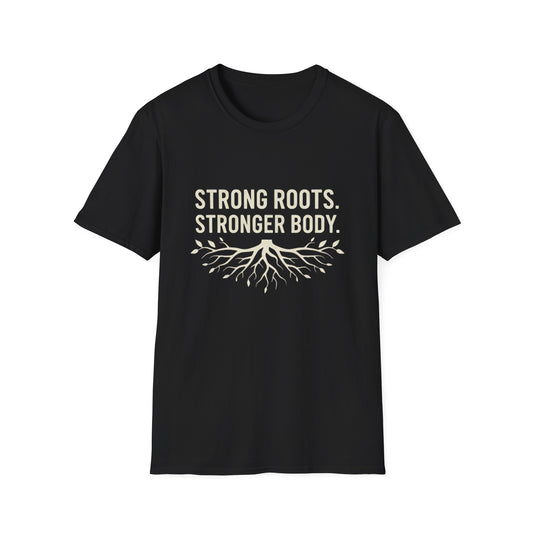 Strong roots. Stronger Body. T-Shirt