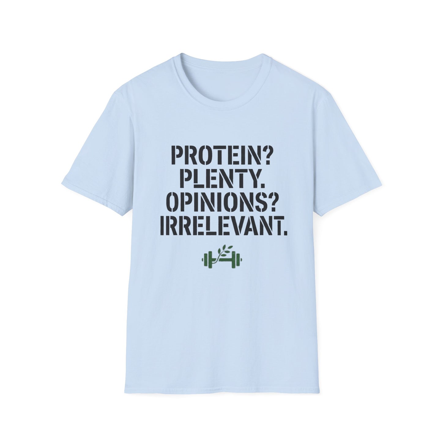 Protein? Plenty. Opinions? Irrelevant. T-Shirt
