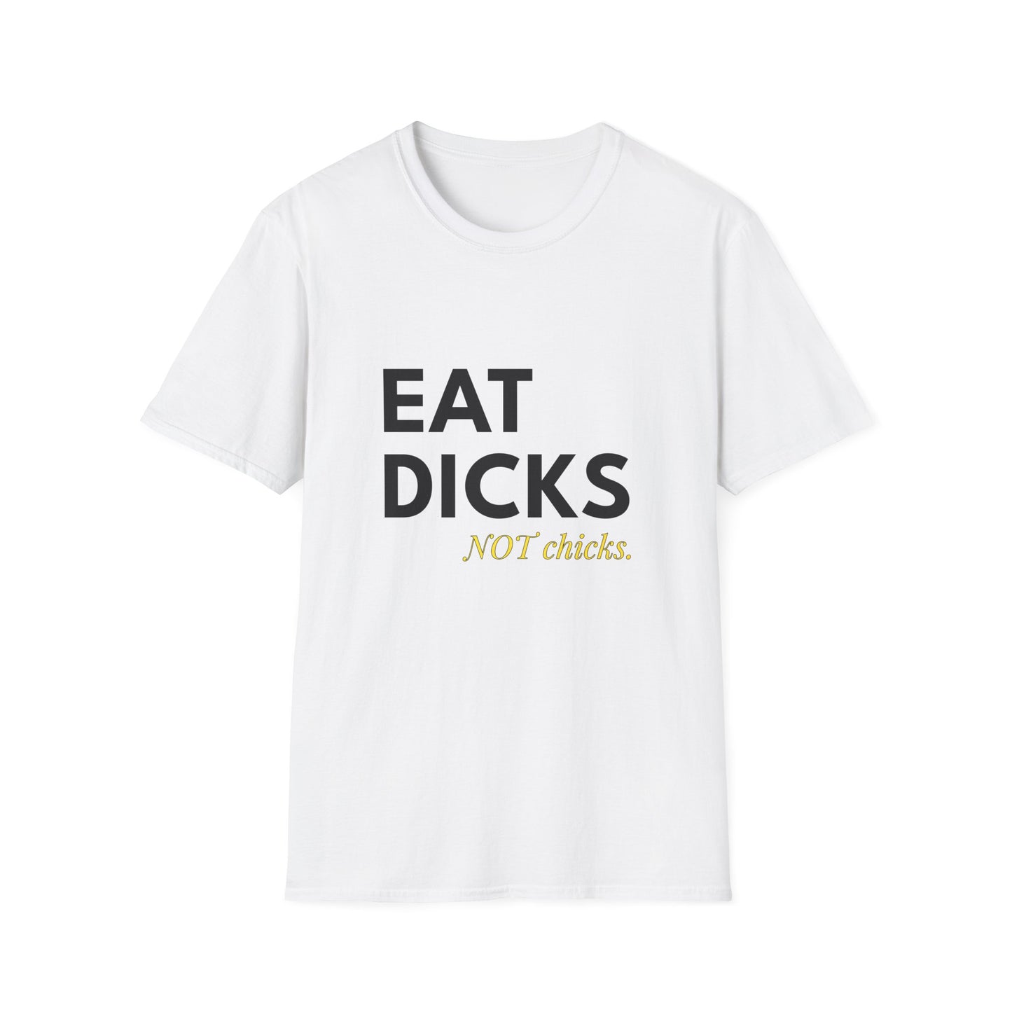 Eat Dicks NOT Chicks T-Shirt