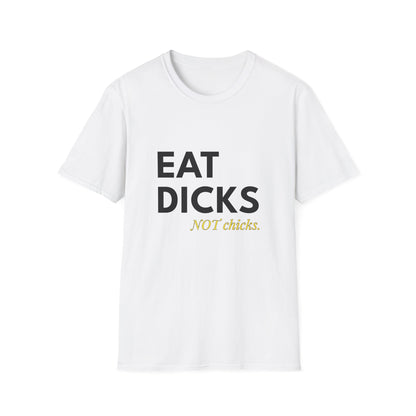 Eat Dicks NOT Chicks T-Shirt