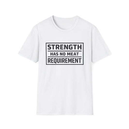 Strength has no meat requirement T-Shirt