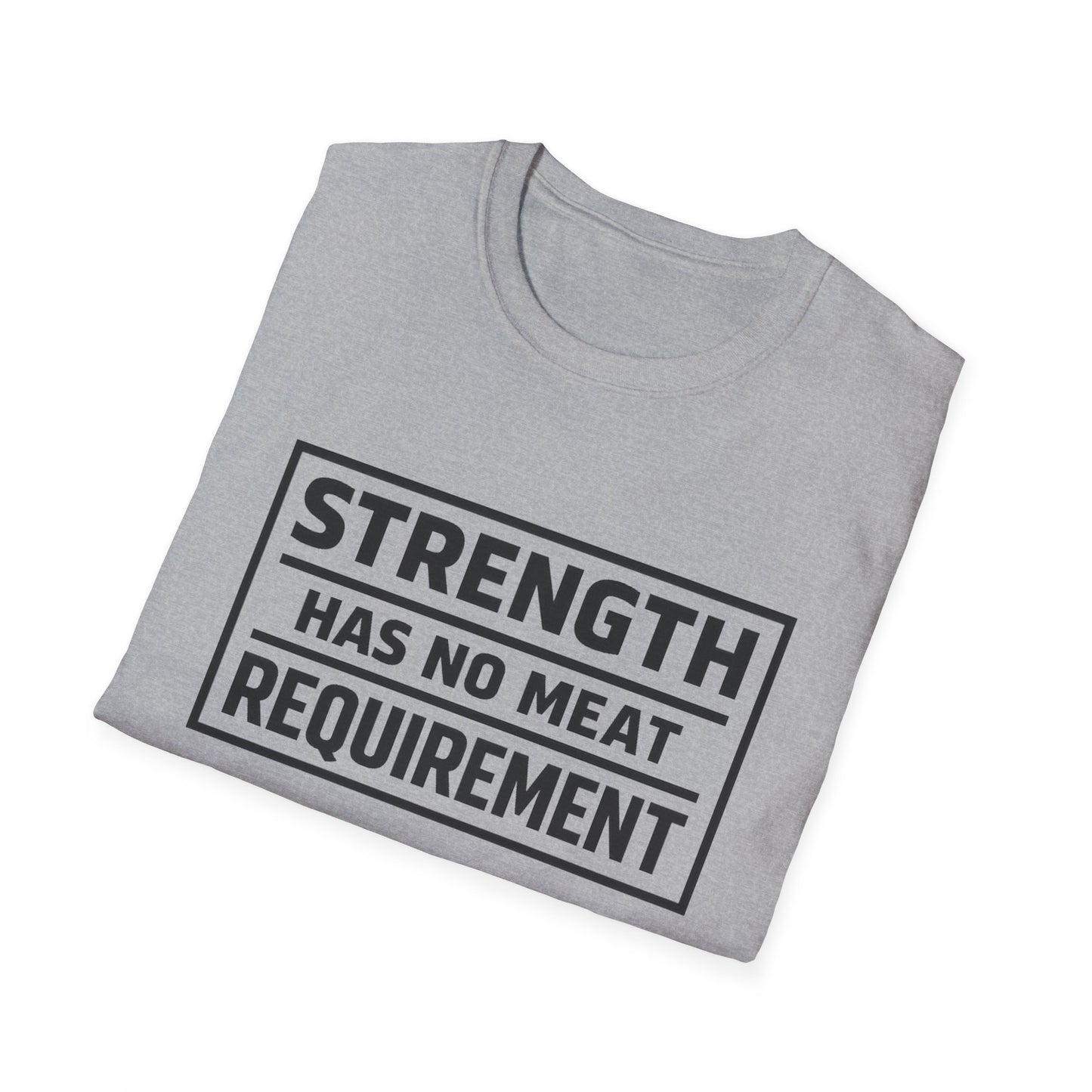 Strength has no meat requirement T-Shirt