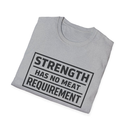Strength has no meat requirement T-Shirt