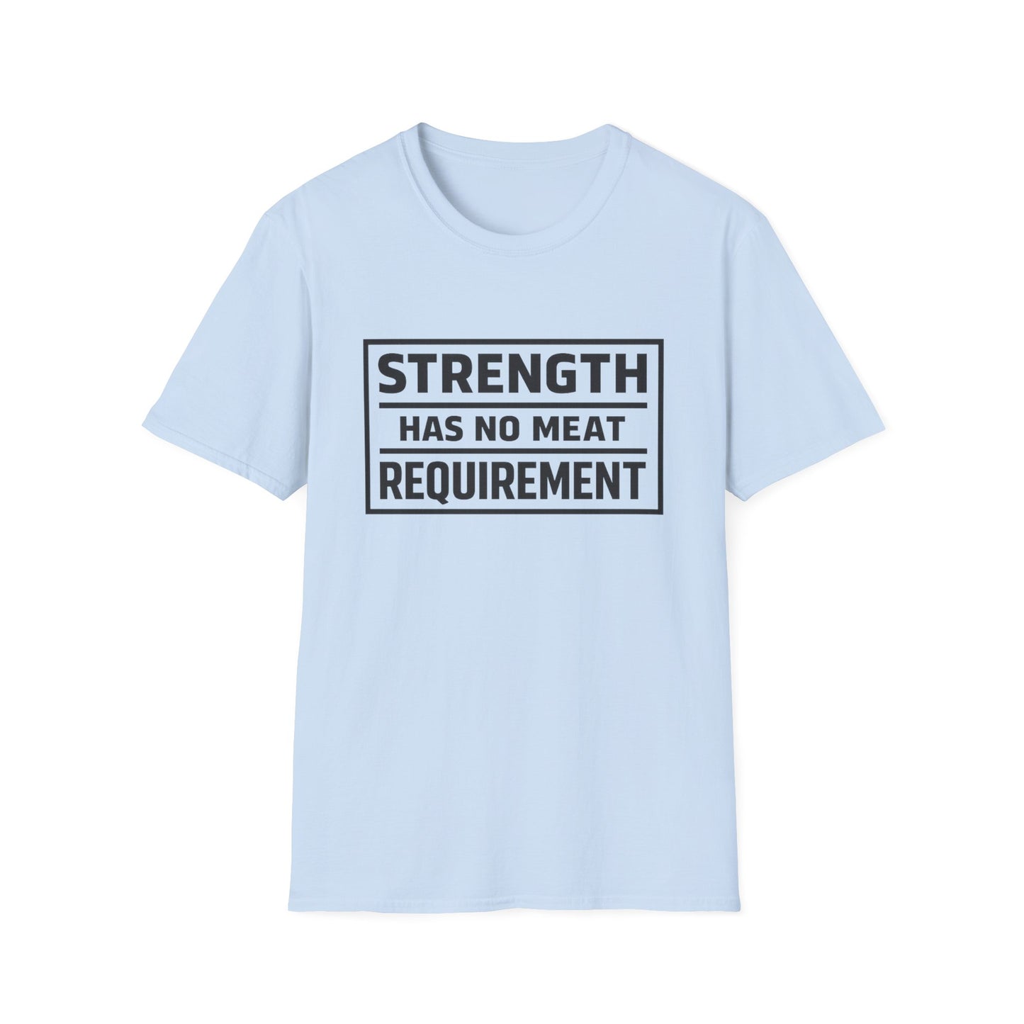 Strength has no meat requirement T-Shirt