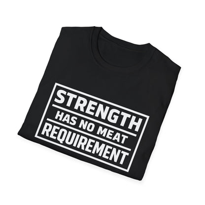 Strength has no meat requirement T-Shirt