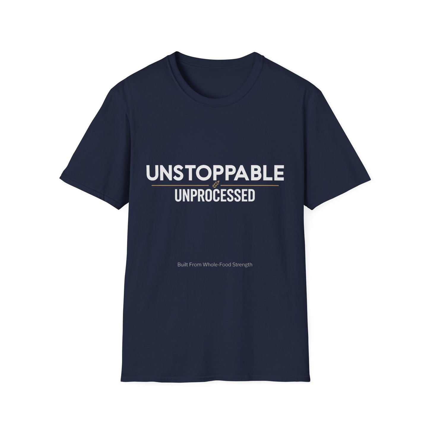 Unstoppable.Unprocessed T-Shirt