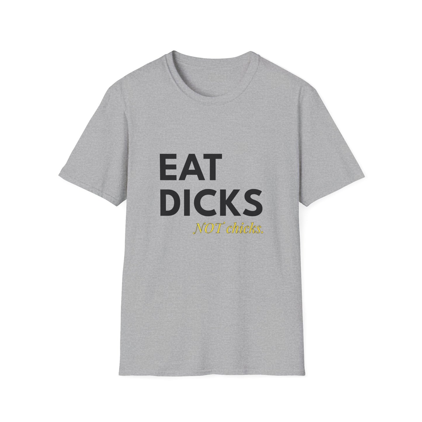 Eat Dicks NOT Chicks T-Shirt