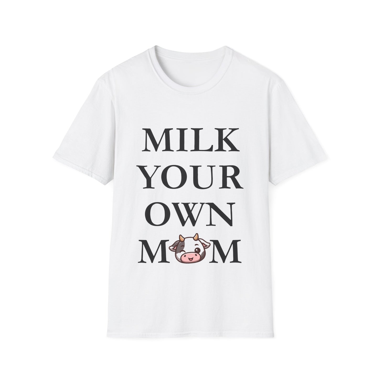 Milk Your Own Mom T-Shirt