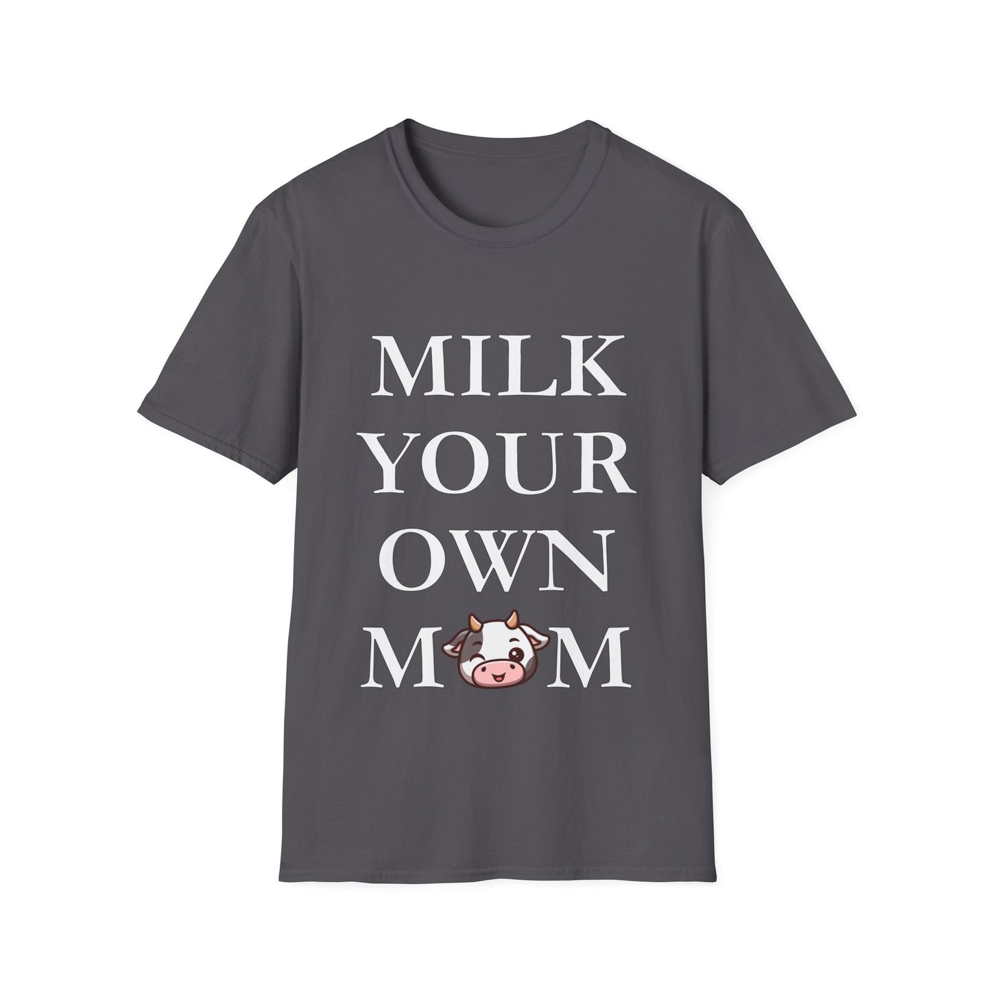 Milk Your Own Mom T-Shirt