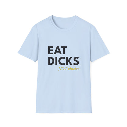 Eat Dicks NOT Chicks T-Shirt