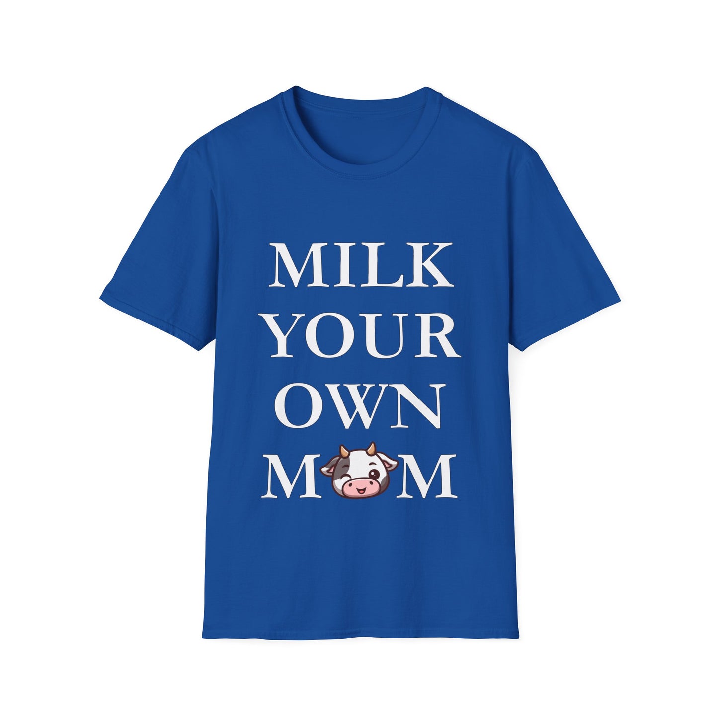 Milk Your Own Mom T-Shirt