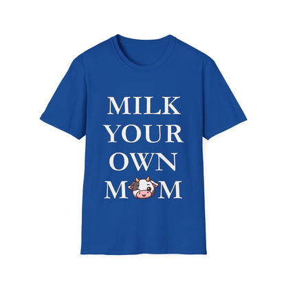 Milk Your Own Mom T-Shirt