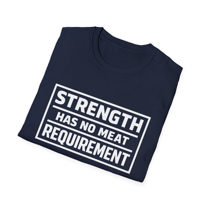 Strength has no meat requirement T-Shirt