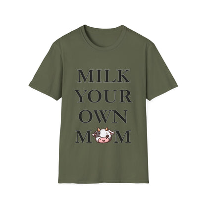 Milk Your Own Mom T-Shirt