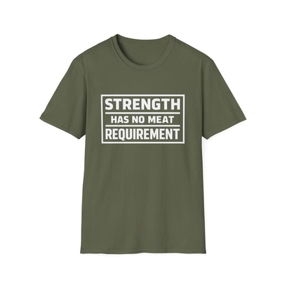 Strength has no meat requirement T-Shirt