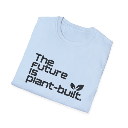 The future is plant-built. T-Shirt