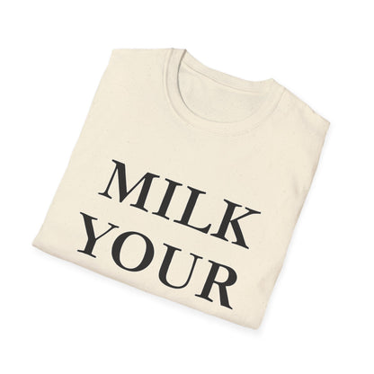 Milk Your Own Mom T-Shirt