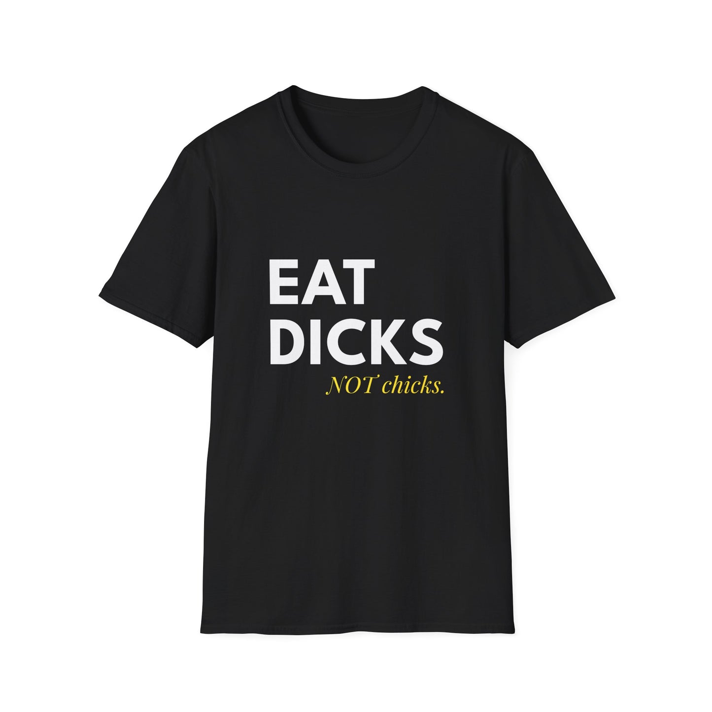 Eat Dicks NOT Chicks T-Shirt