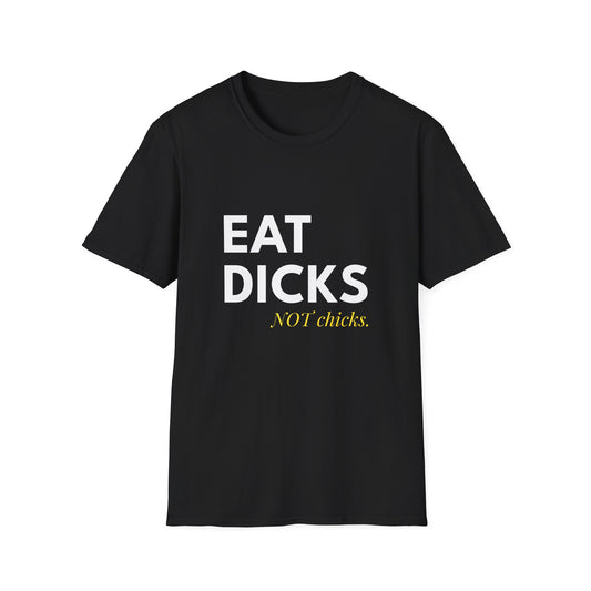 Eat Dicks NOT Chicks T-Shirt