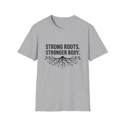 Strong roots. Stronger Body. T-Shirt