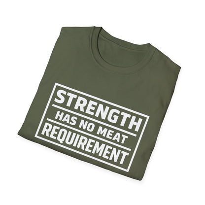 Strength has no meat requirement T-Shirt