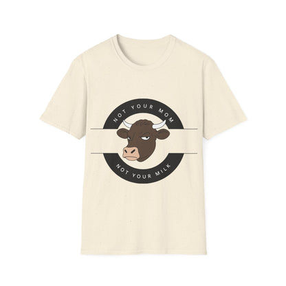 Not Your Mom Not Your Milk T-Shirt
