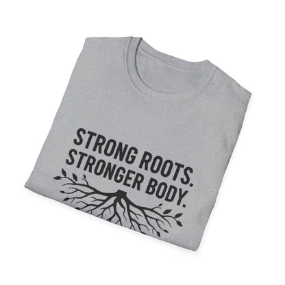 Strong roots. Stronger Body. T-Shirt