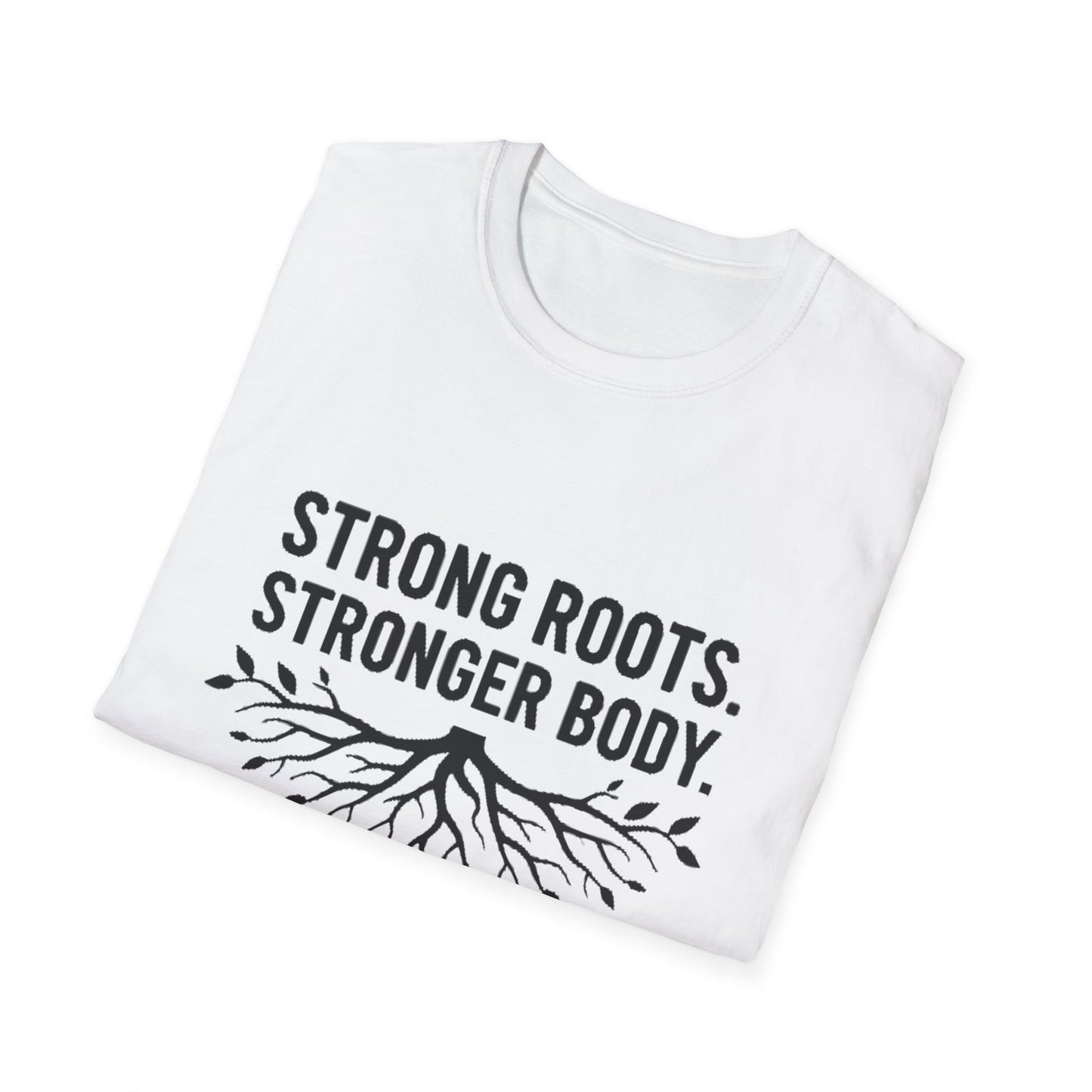 Strong roots. Stronger Body. T-Shirt