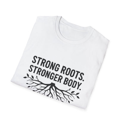 Strong roots. Stronger Body. T-Shirt