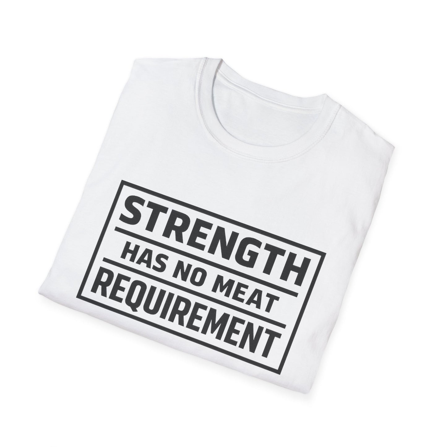 Strength has no meat requirement T-Shirt