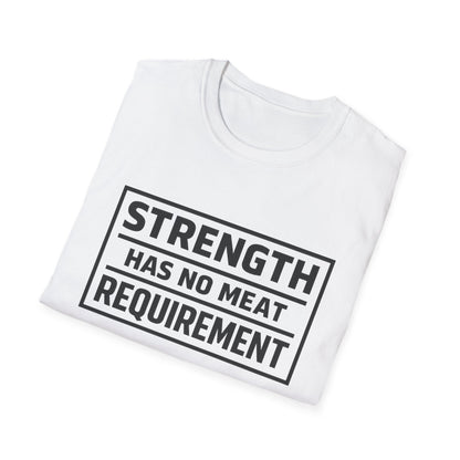 Strength has no meat requirement T-Shirt