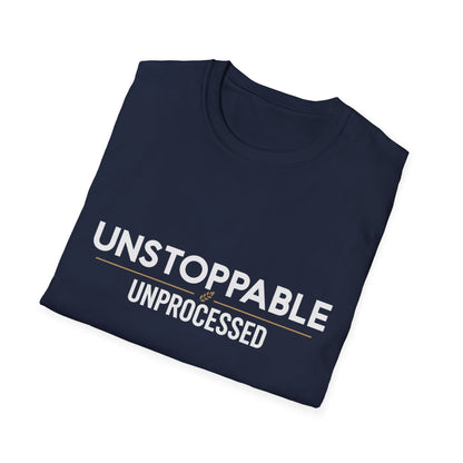 Unstoppable.Unprocessed T-Shirt