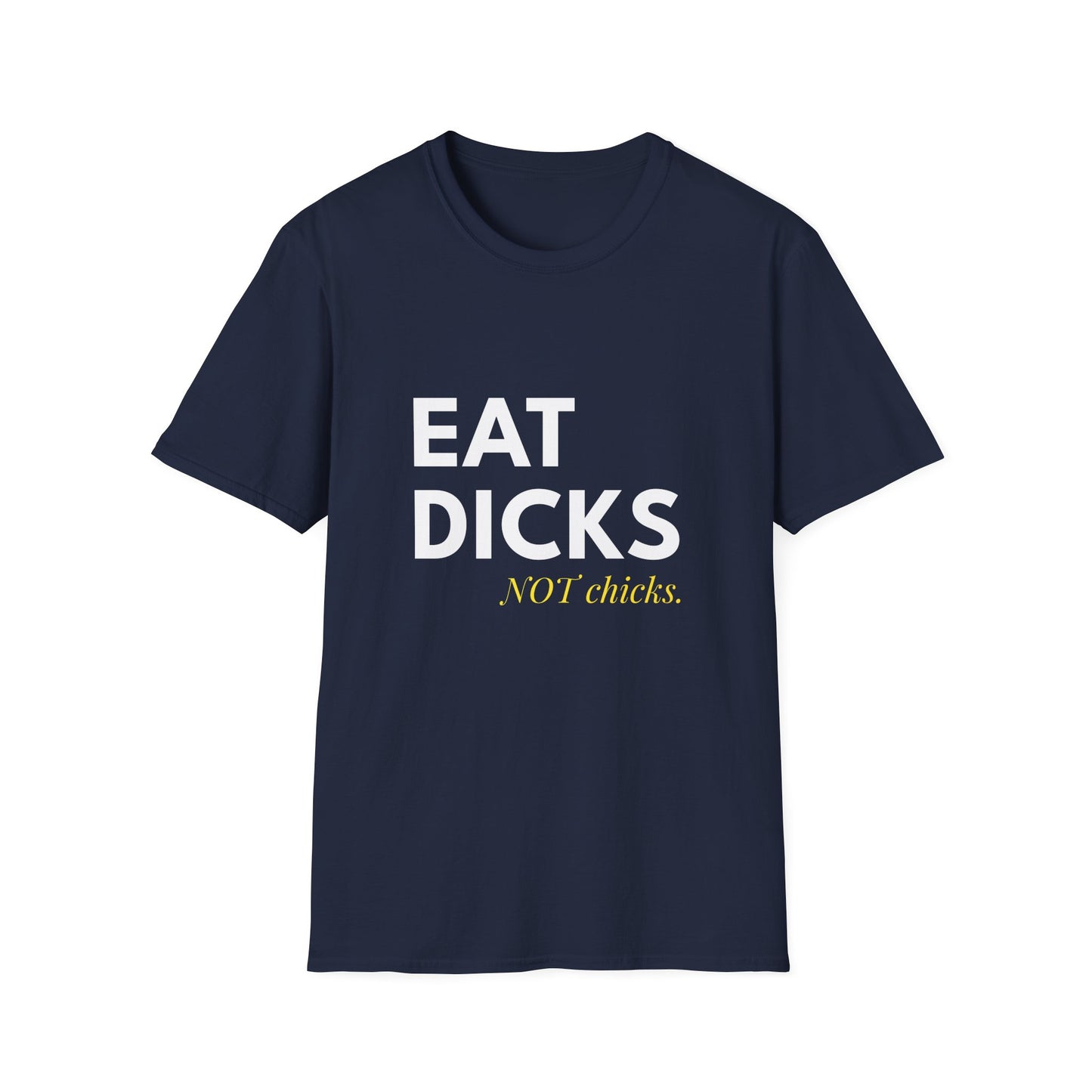 Eat Dicks NOT Chicks T-Shirt