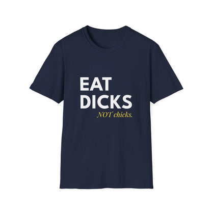 Eat Dicks NOT Chicks T-Shirt
