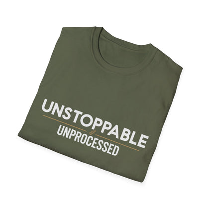 Unstoppable.Unprocessed T-Shirt