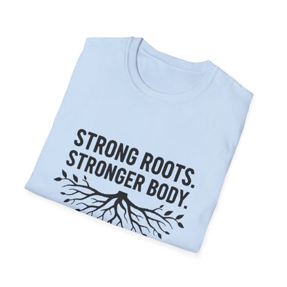 Strong roots. Stronger Body. T-Shirt