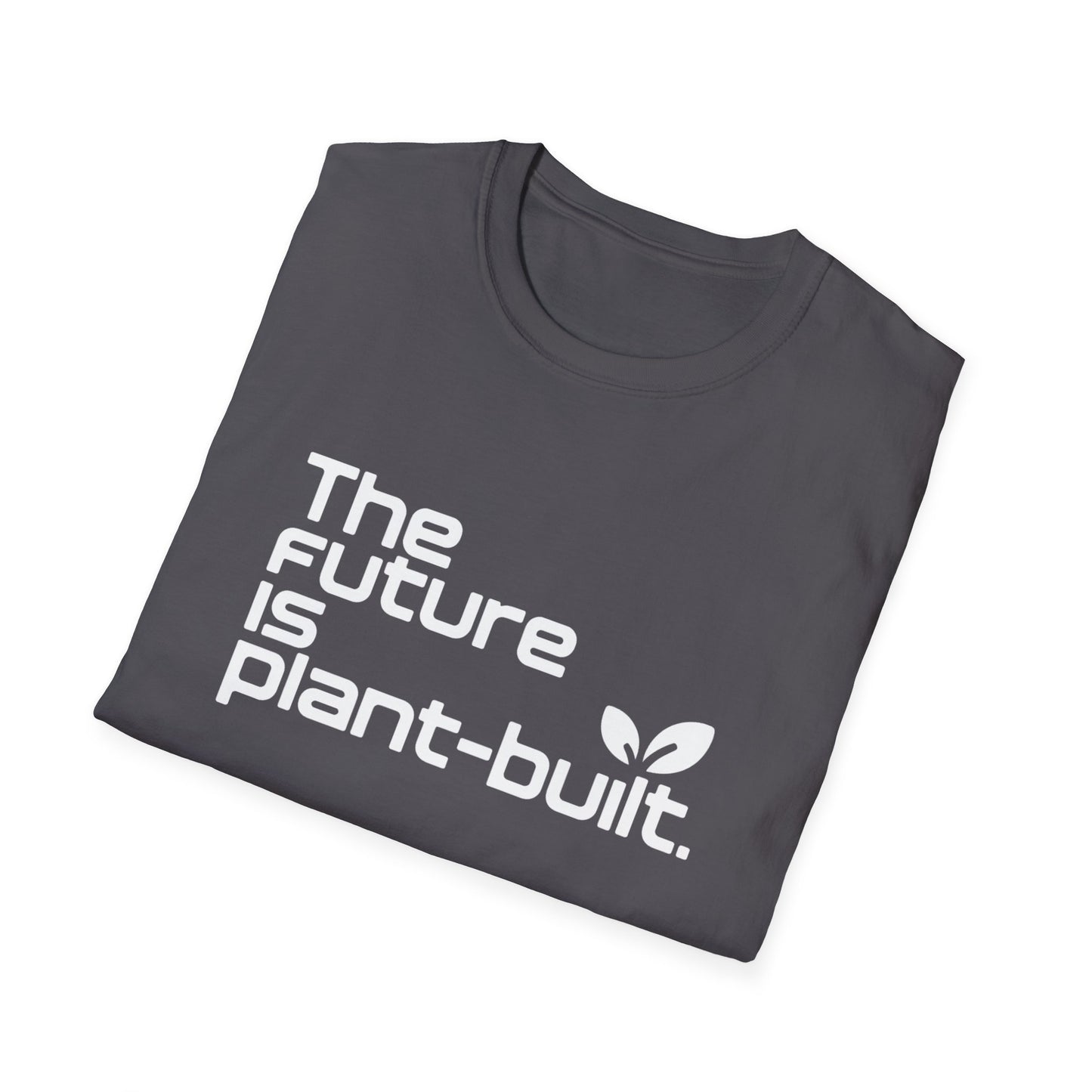 The future is plant-built. T-Shirt