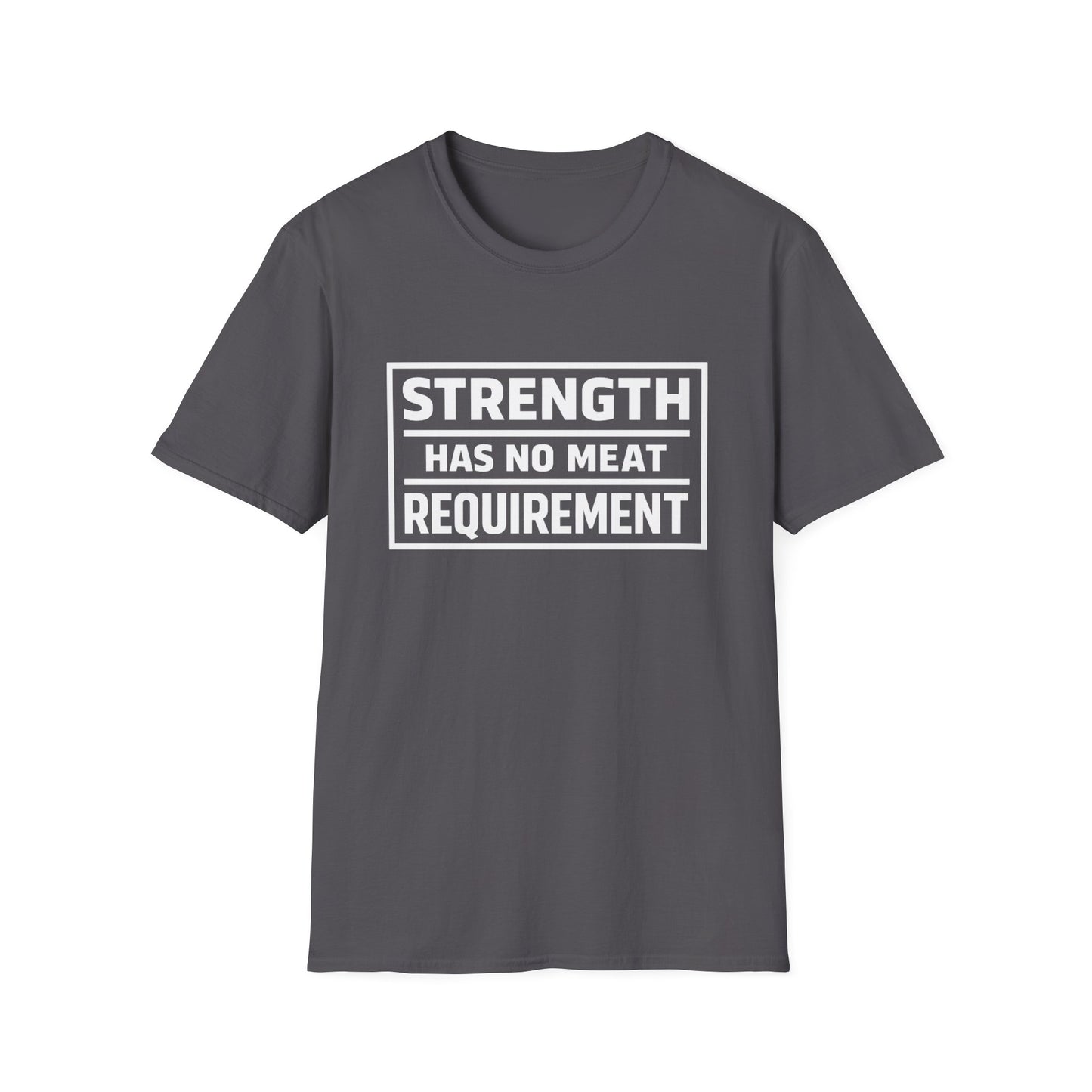 Strength has no meat requirement T-Shirt