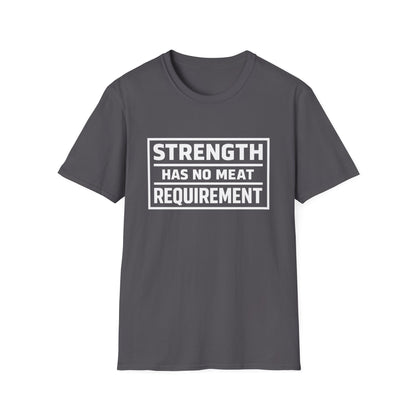 Strength has no meat requirement T-Shirt
