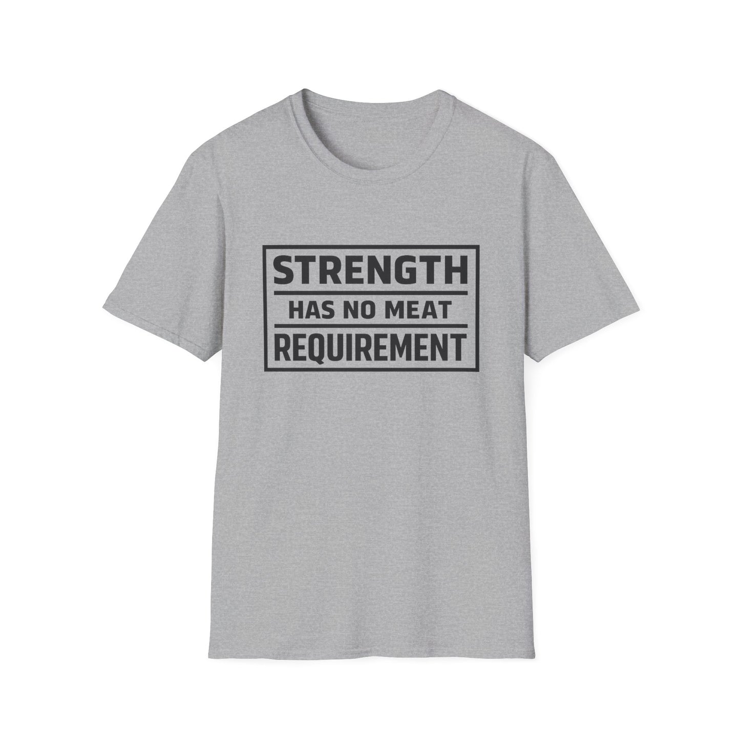 Strength has no meat requirement T-Shirt