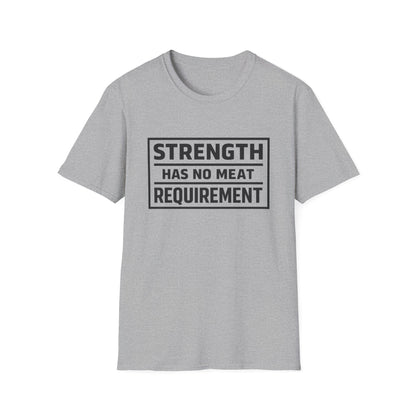 Strength has no meat requirement T-Shirt