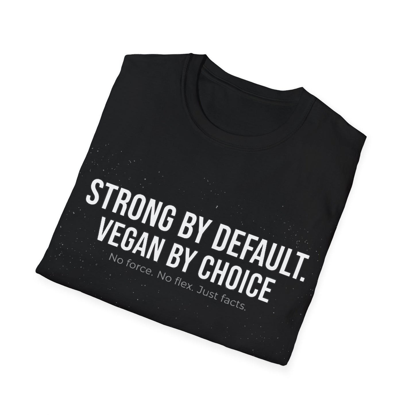 Strong by default. Vegan by choice T-Shirt