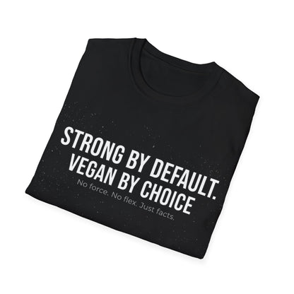 Strong by default. Vegan by choice T-Shirt