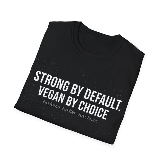 Strong by default. Vegan by choice T-Shirt