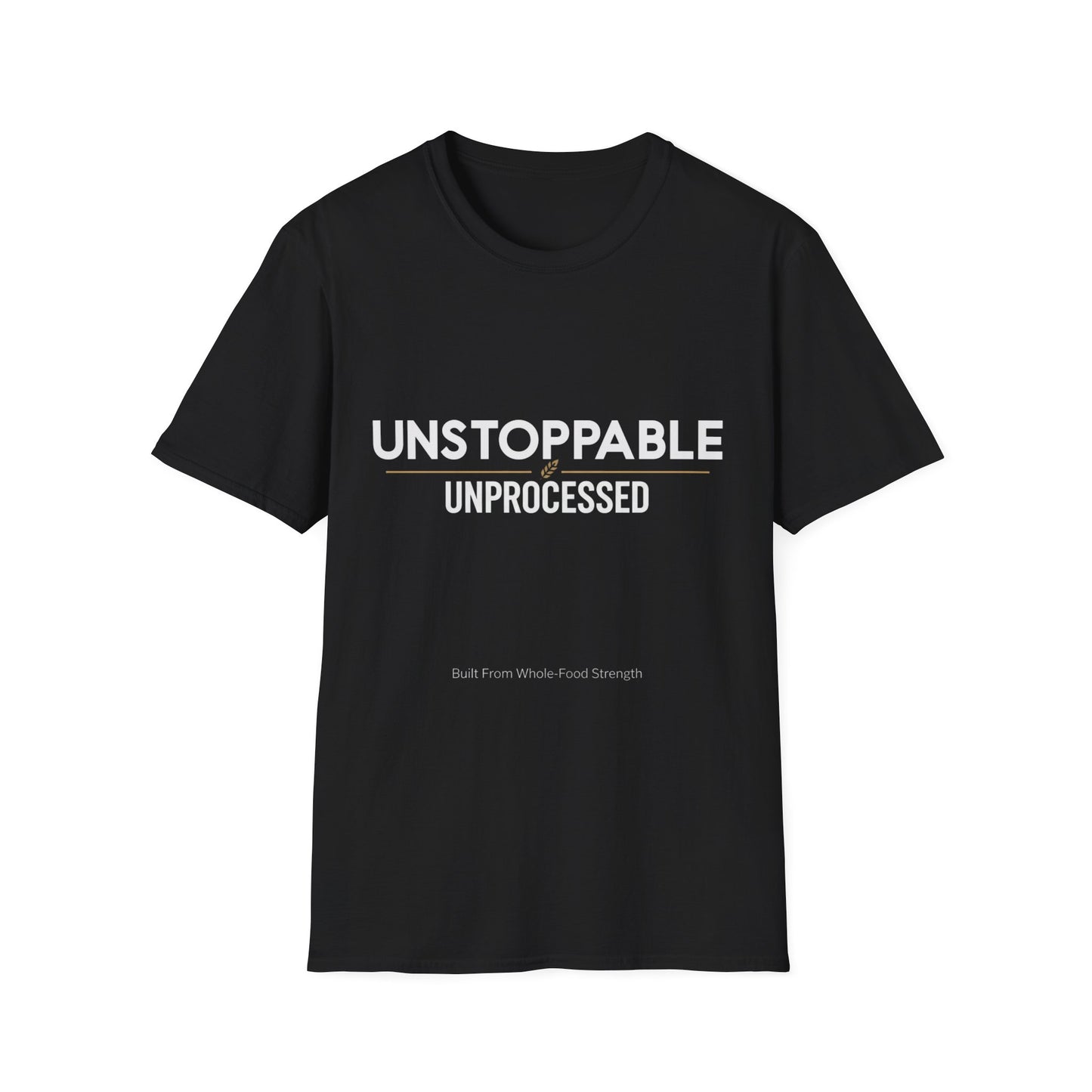 Unstoppable.Unprocessed T-Shirt