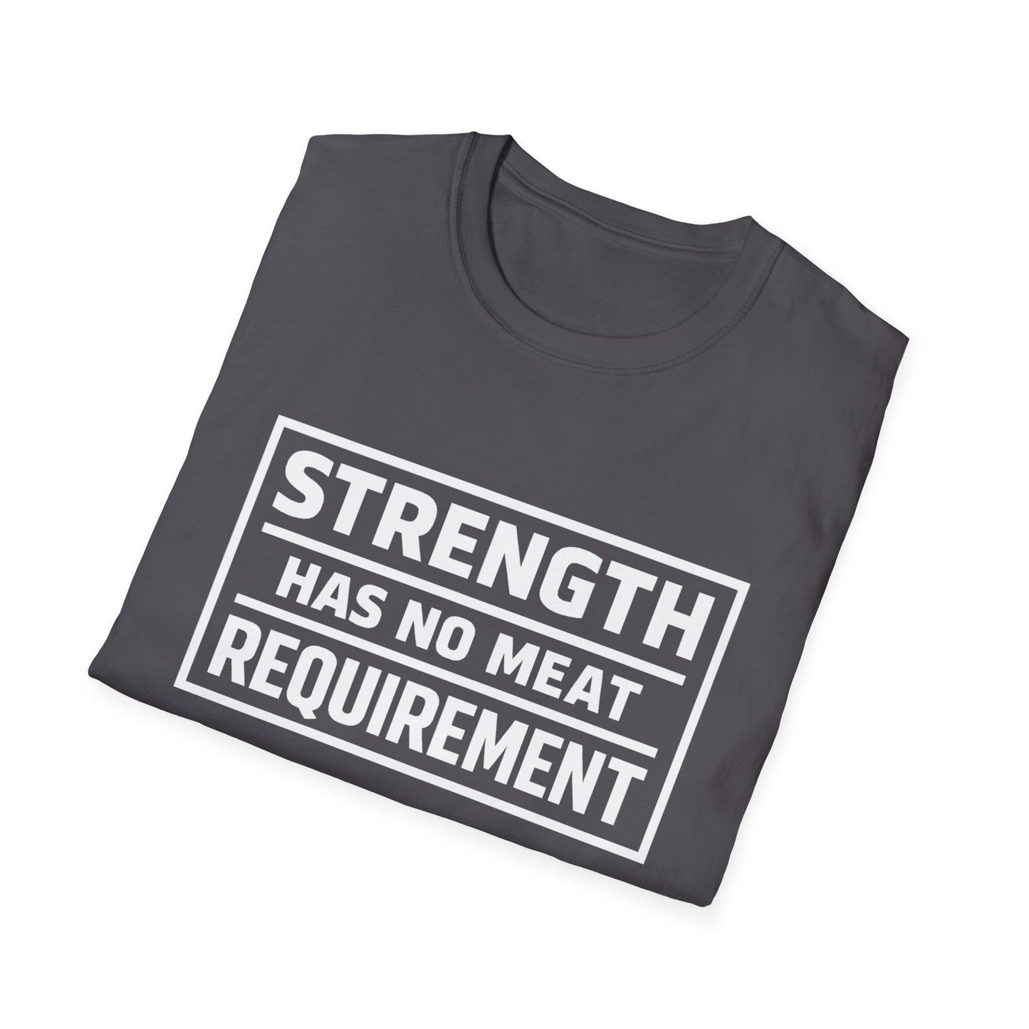 Strength has no meat requirement T-Shirt