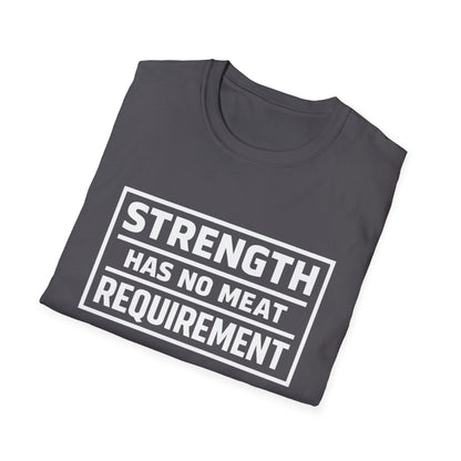 Strength has no meat requirement T-Shirt