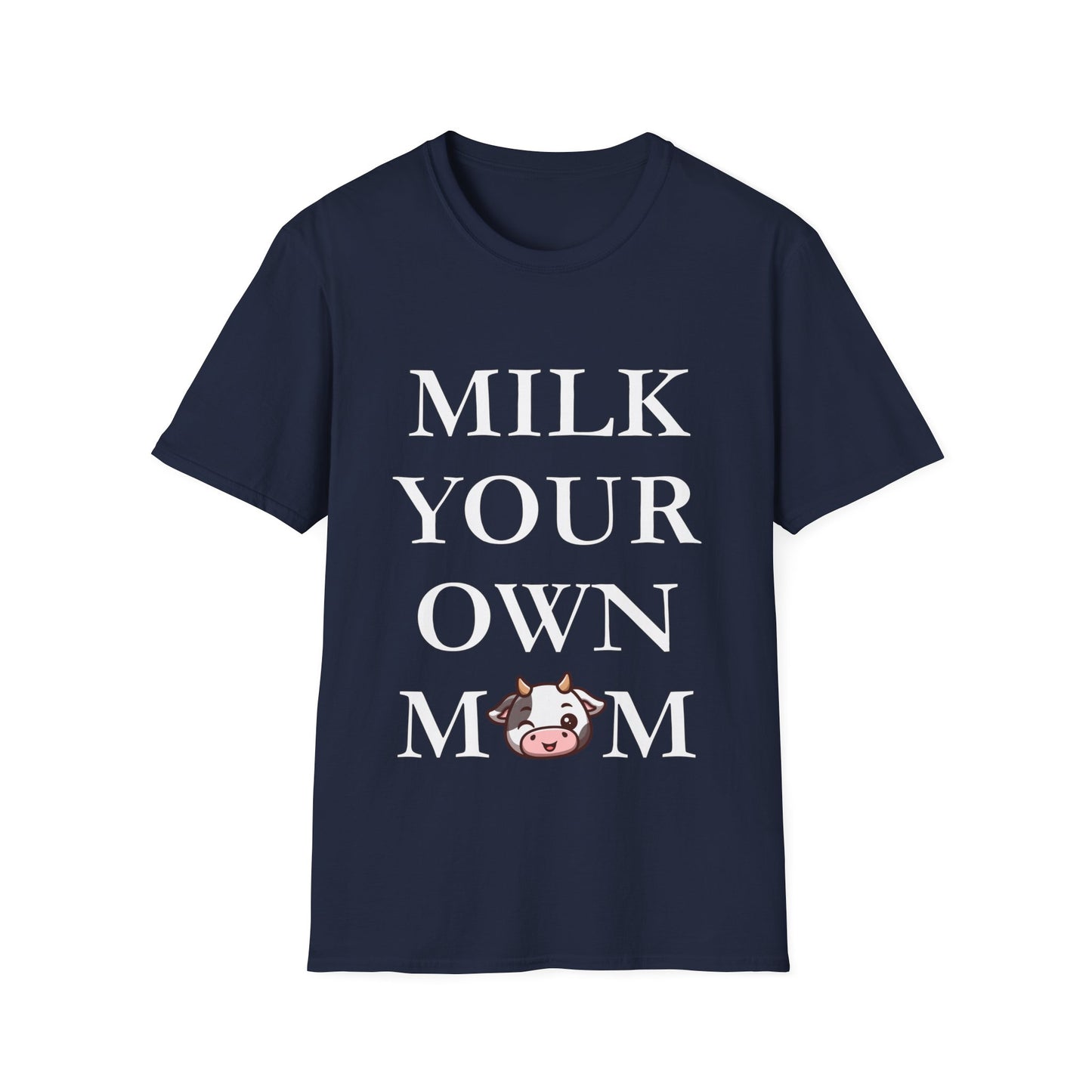 Milk Your Own Mom T-Shirt